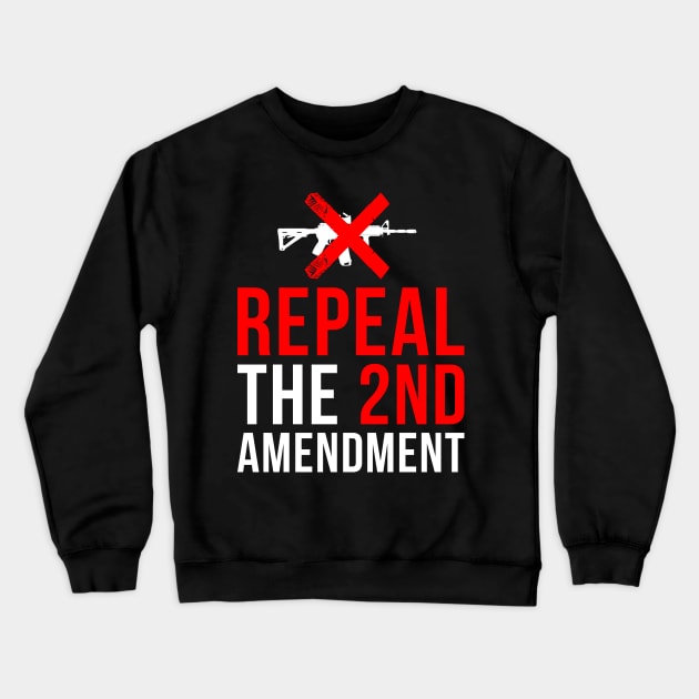 Repeal The 2nd Amendment Gun Control Crewneck Sweatshirt by Flippin' Sweet Gear